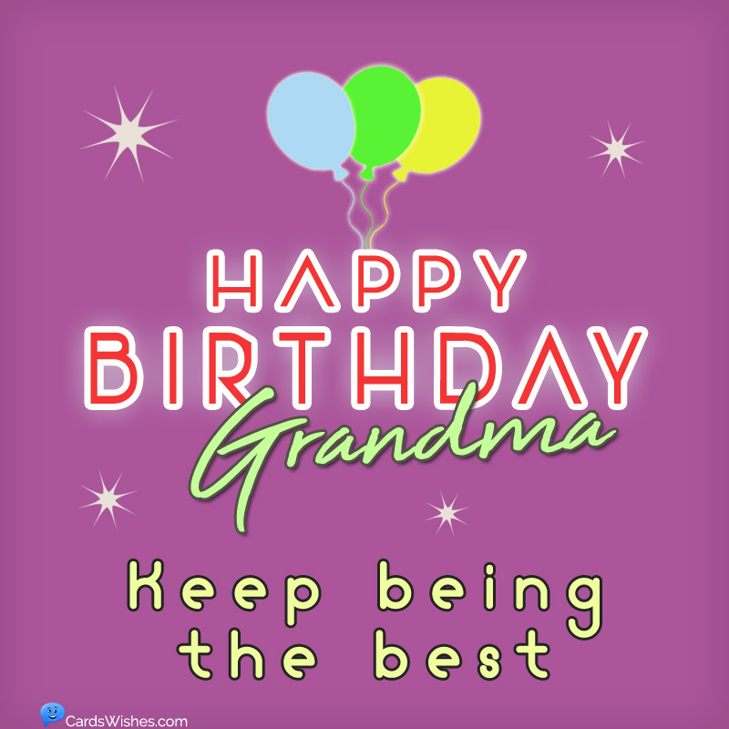 Happy Birthday, Grandma! Keep being the best.