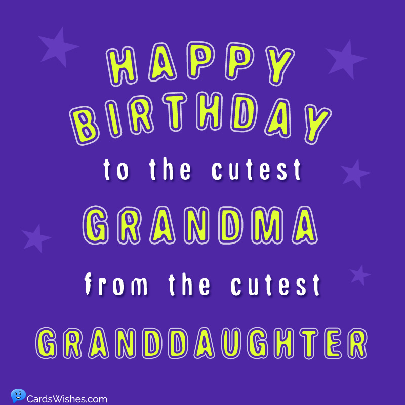 Happy Birthday to the cutest grandma, from the cutest granddaughter.