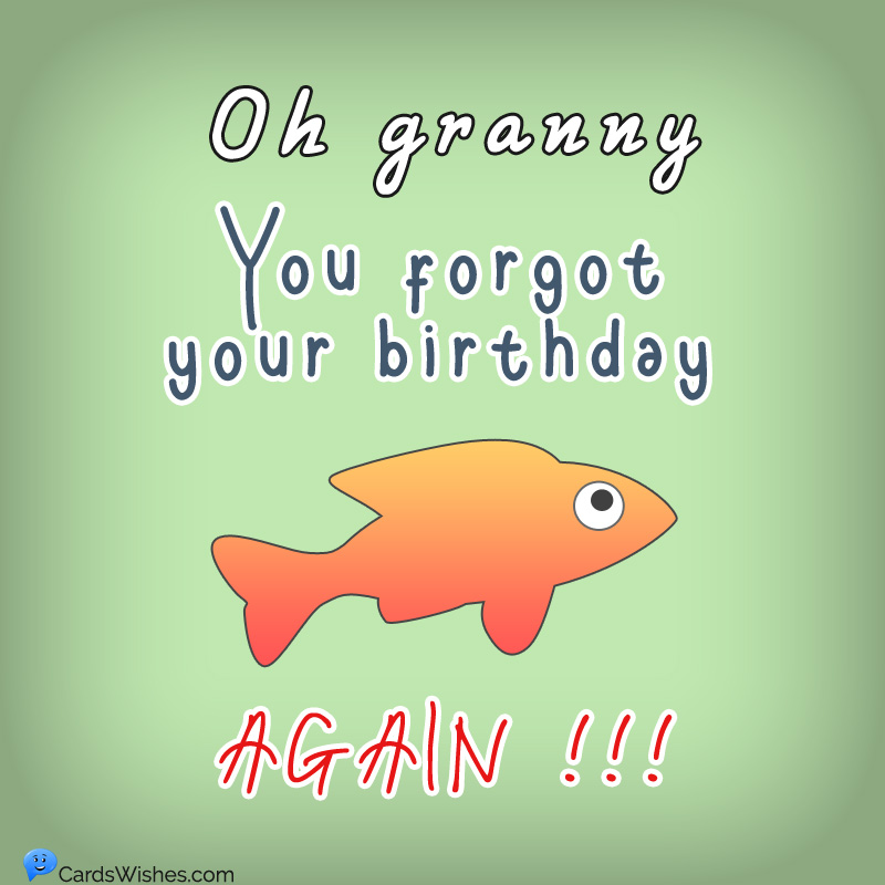 Oh, granny! You forgot your birthday… again!!!