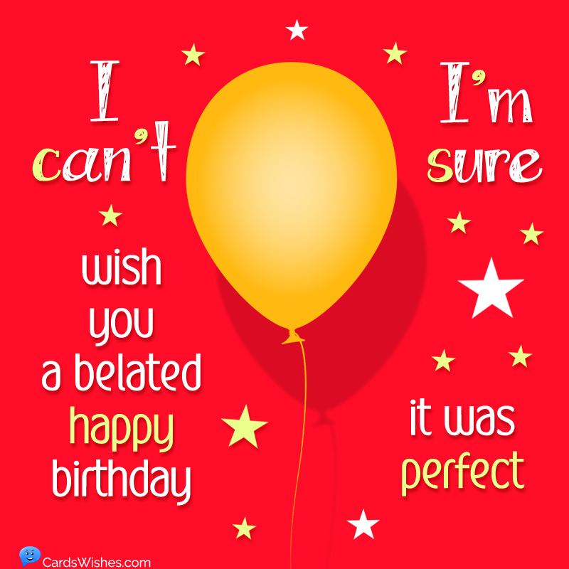 I can't wish you a belated happy birthday; I'm sure it was perfect.