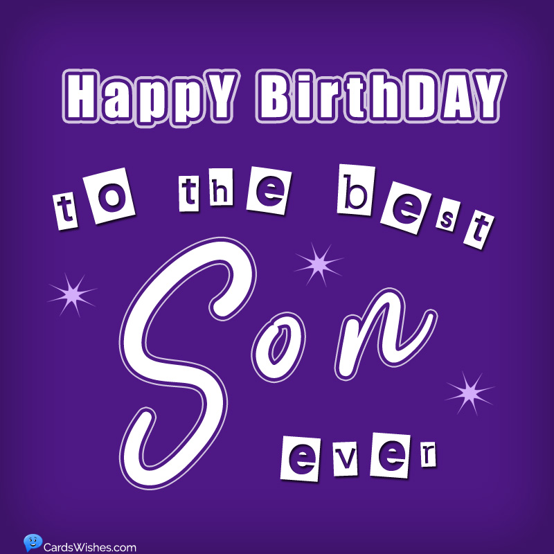 Happy Birthday to the best son ever.