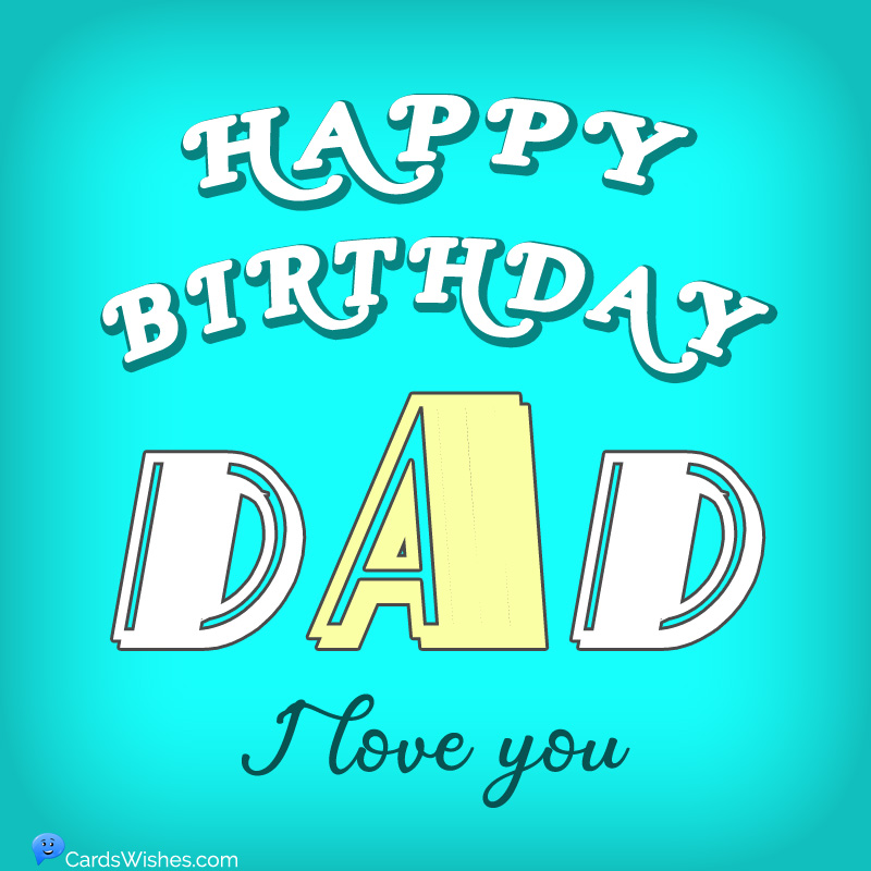 Happy Birthday, Dad! I love you.