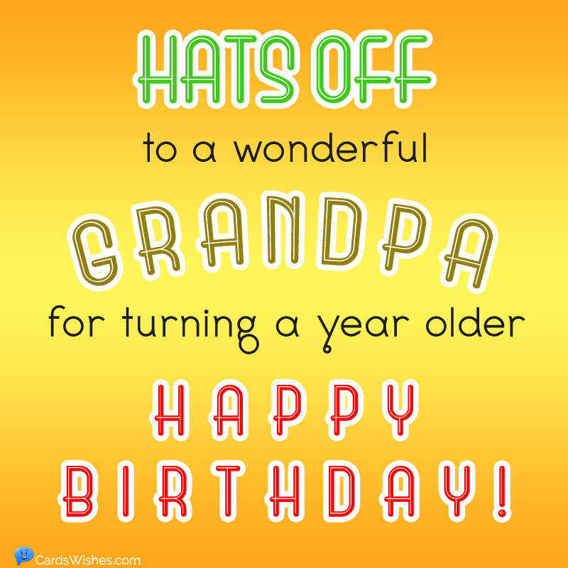 Hats off to a wonderful grandpa for turning a year older.