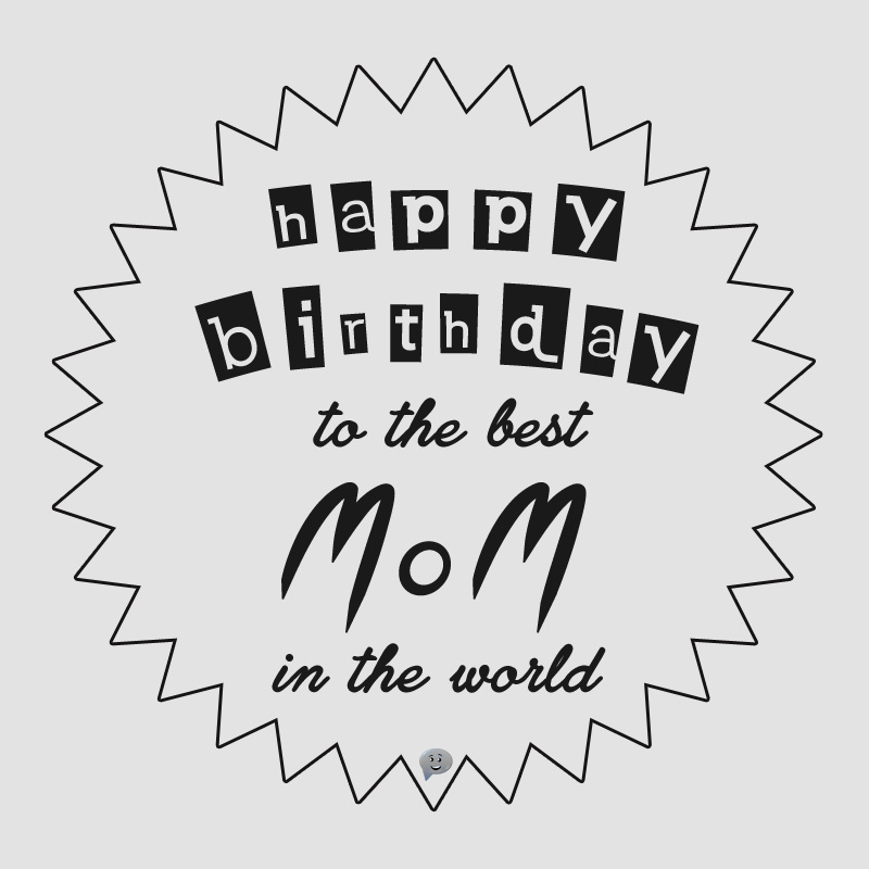 Happy Birthday to the best mom in the world.
