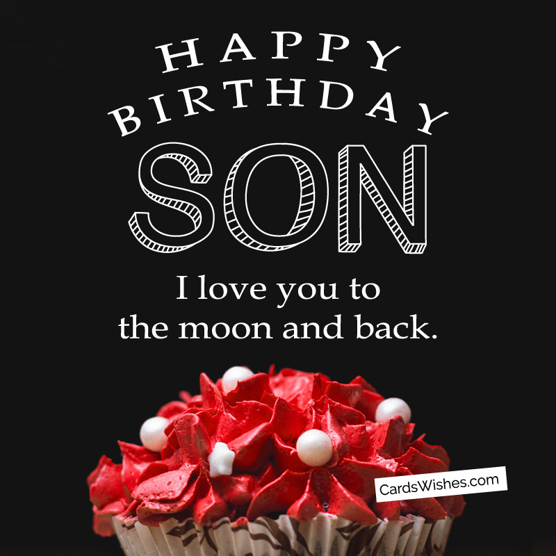 Happy Birthday, Son! I love you to the moon and back.