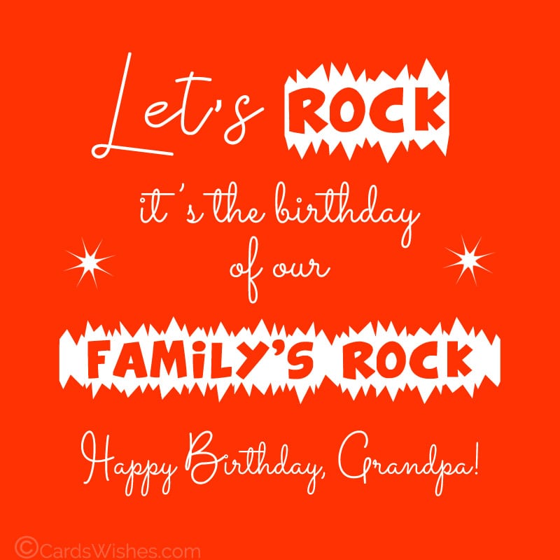 Let's rock! It's the birthday of our family's rock. Happy Birthday, Grandpa!