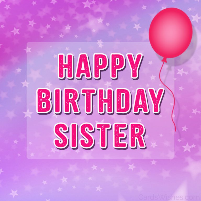 300+ Birthday Wishes for Sister - CardsWishes.com