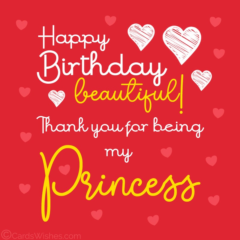 Happy Birthday, Beautiful! Thank you for being my princess.
