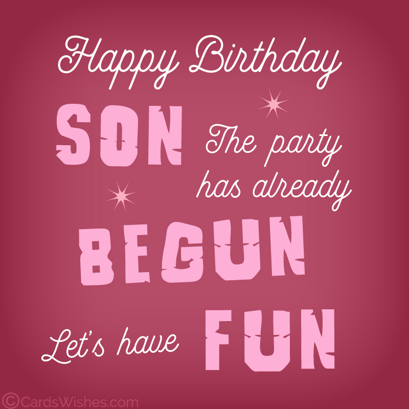 Happy Birthday, Son! The party has already begun. Let's have fun.