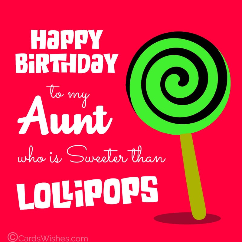 Sweet birthday wishes for aunts.
