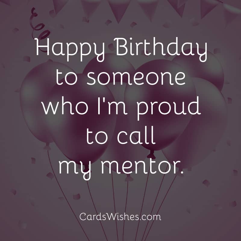 Happy Birthday to someone who I'm proud to call my mentor!