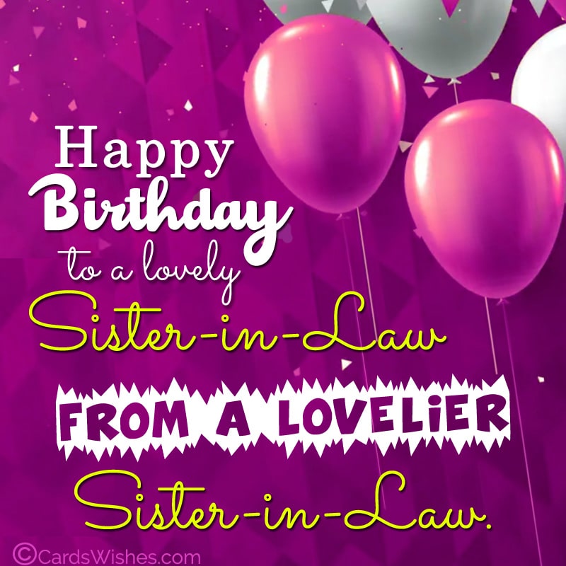 Funny birthday wishes for sister-in-law.