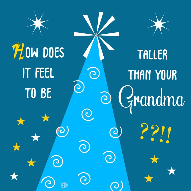 How does it feel to be taller than your grandma?