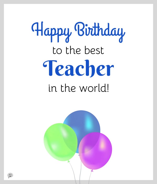 Happy Birthday to the world's best teacher.