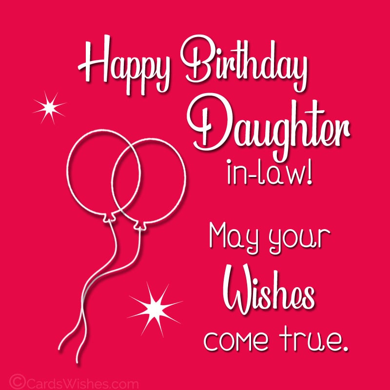 Happy Birthday, Daughter-in-Law! May your wishes come true.