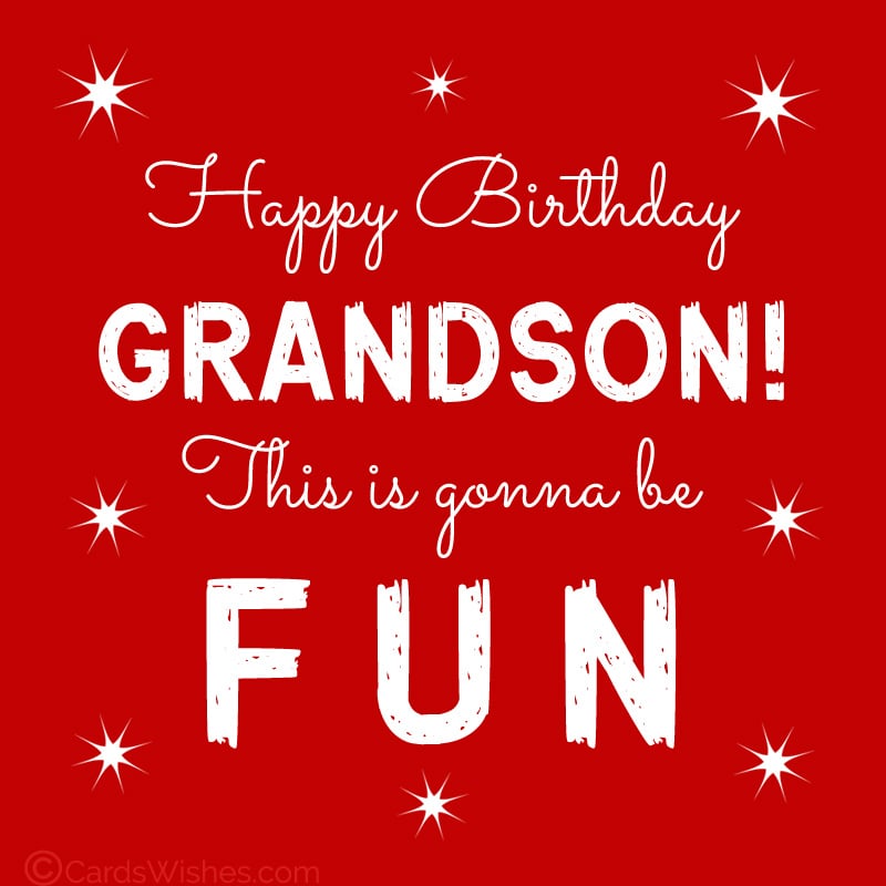 Happy Birthday, Grandson! This is gonna be fun.