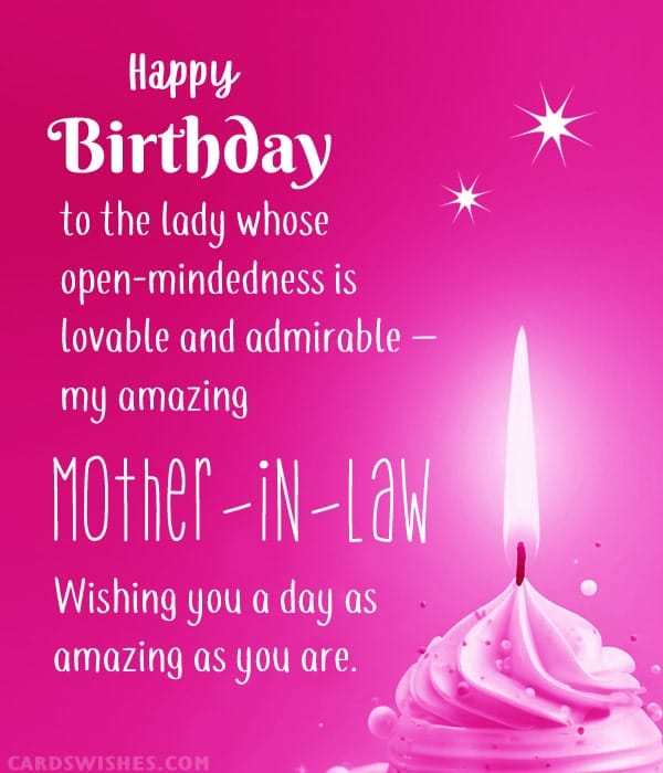 Happy Birthday to the lady whose open-mindedness is lovable and admirable – my amazing mother-in-law. Wishing you a day as amazing as you are.