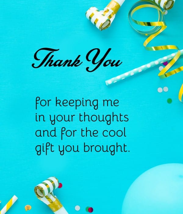 Thank you for keeping me in your thoughts and for the cool gift you brought.