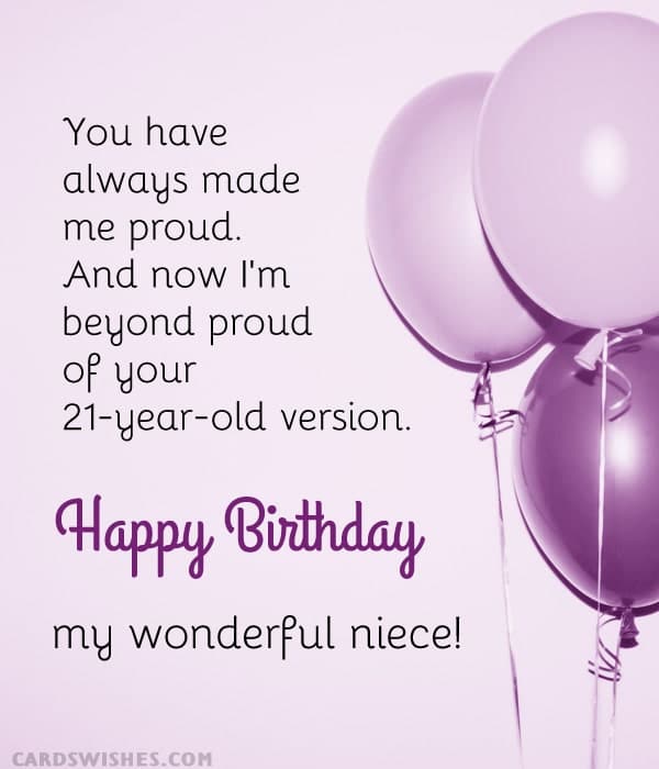 You have always made me proud. And now I'm beyond proud of your 21-year-old version. Happy Birthday, my wonderful niece!