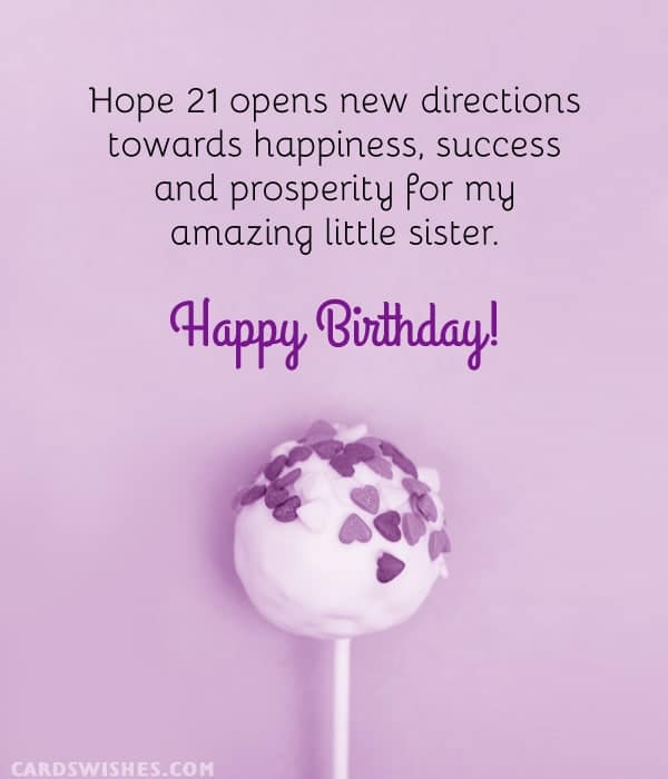 Hope 21 opens new directions towards happiness, success and prosperity for my amazing little sister. Happy Birthday!
