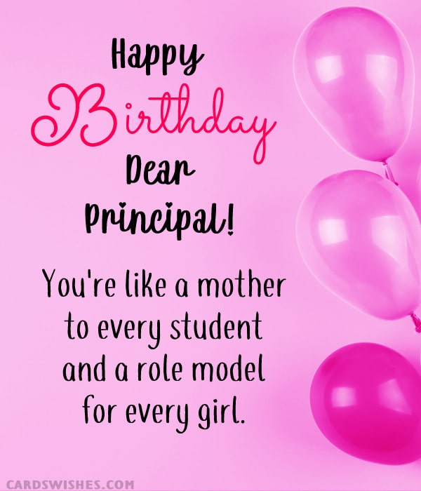 Happy Birthday, Dear Principal! You're like a mother to every student and a role model for every girl