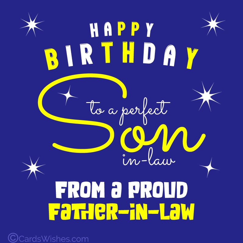 Happy Birthday to a perfect son-in-law, from a proud father-in-law.