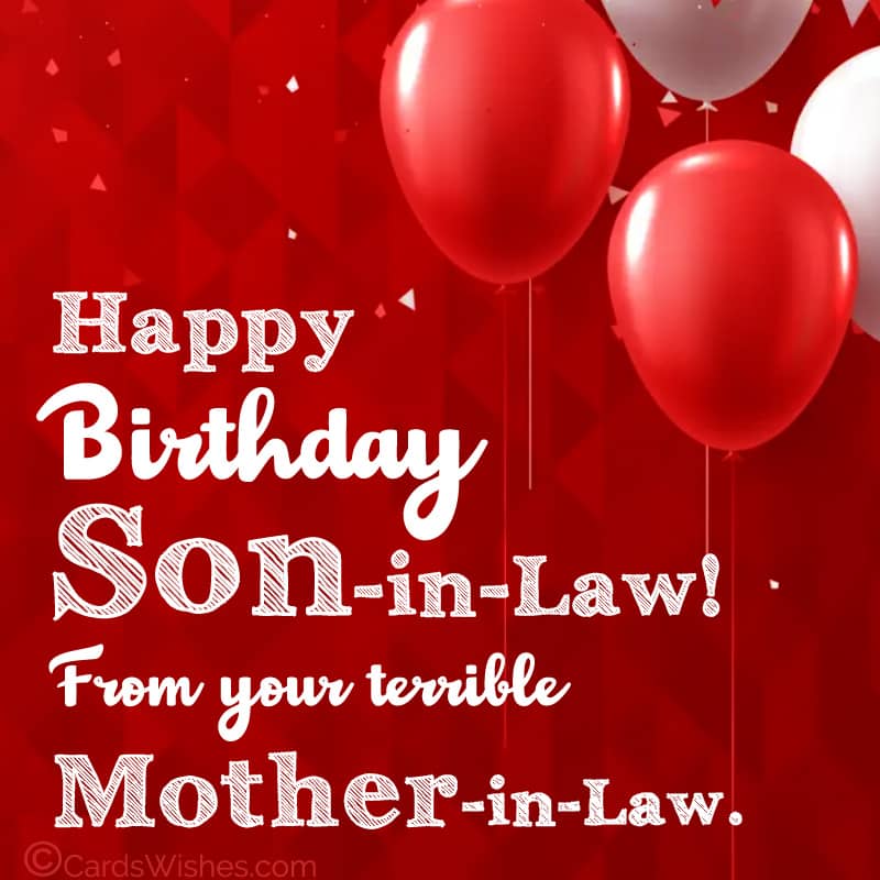 Happy Birthday, Son-in-Law, from your terrible mother-in-law.