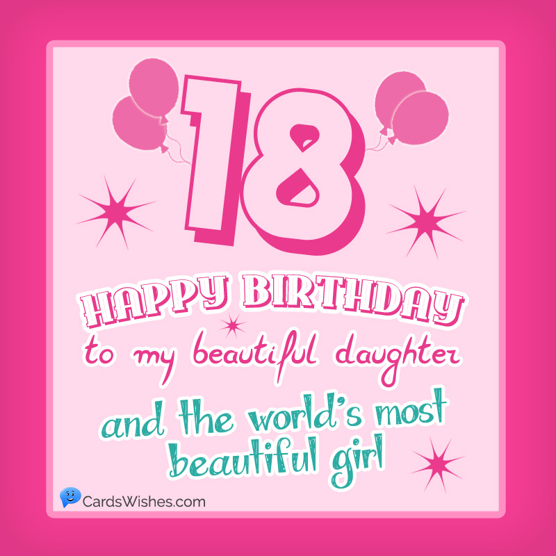 Happy 18th Birthday to my beautiful daughter, and the world's most beautiful girl.