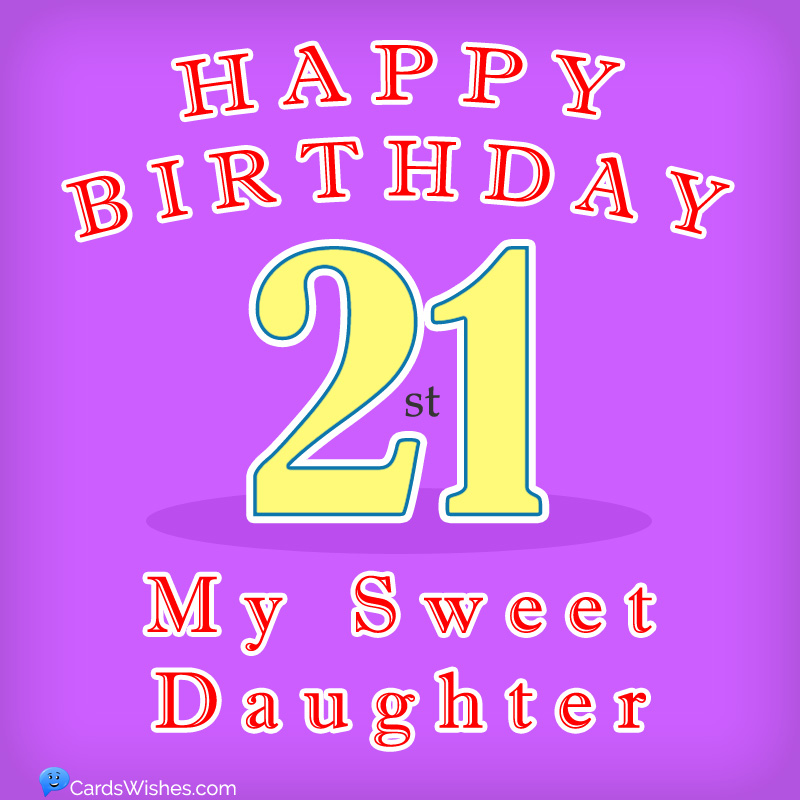 Happy 21st Birthday, my sweet daughter.