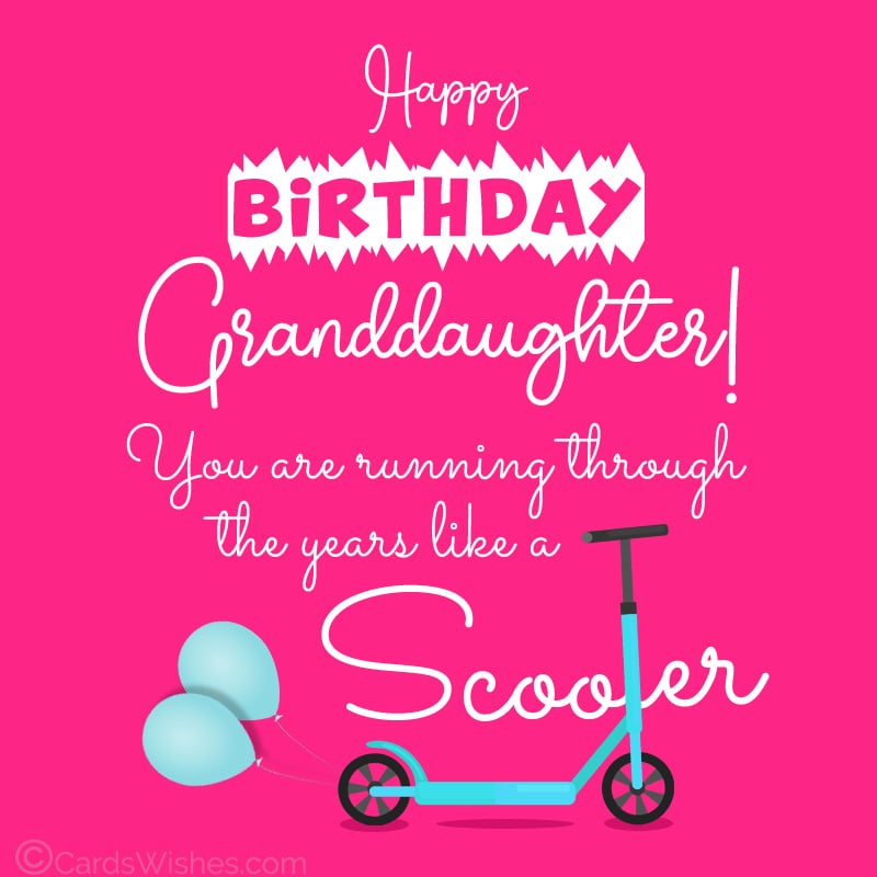 Happy Birthday, Granddaughter! You are running through the years like a scooter.