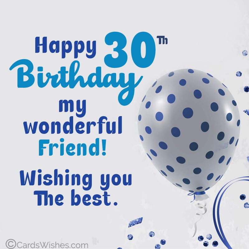 Happy 30th Birthday, my wonderful friend! Wishing you the best.