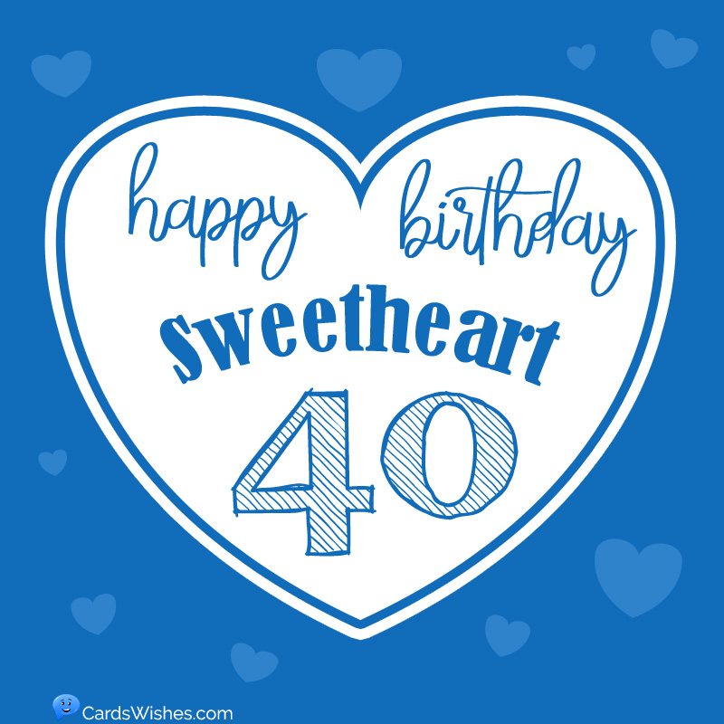 Happy 40th Birthday, Sweetheart!