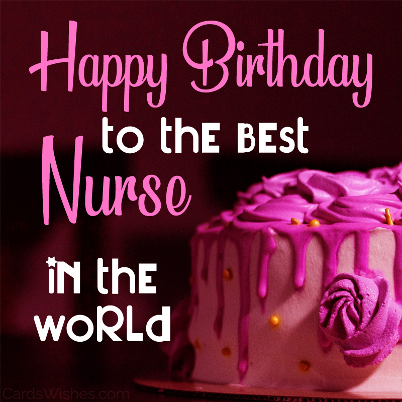 Happy Birthday to the best nurse in the world.