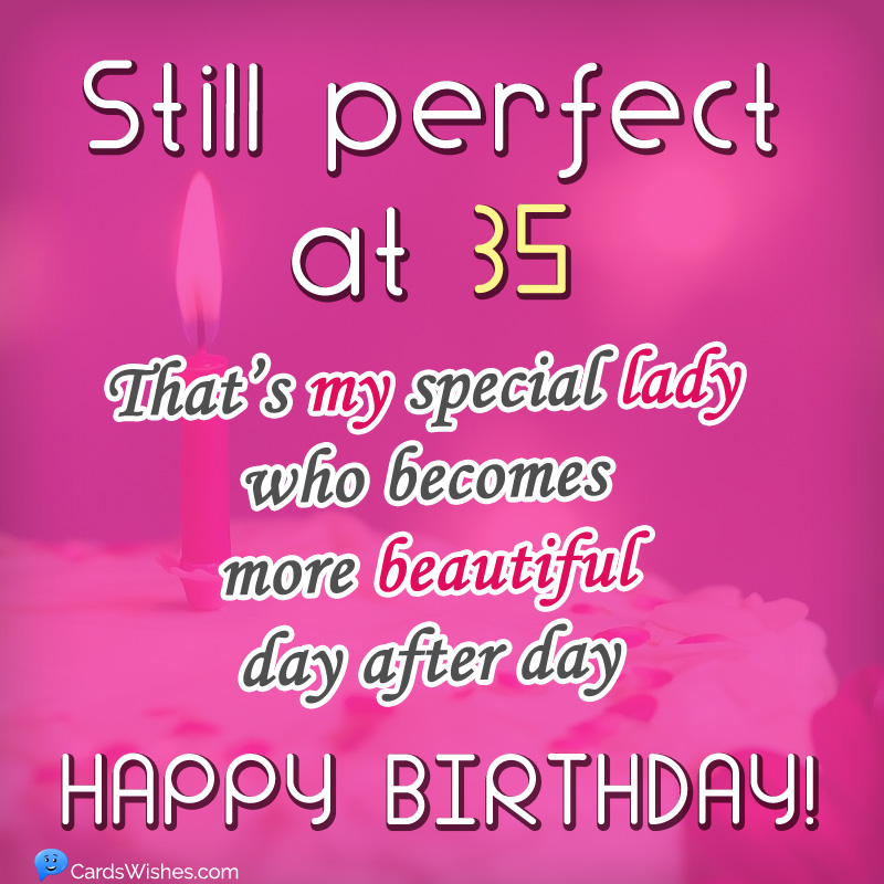 Still perfect at 35! That's my special lady who becomes more beautiful day after day.