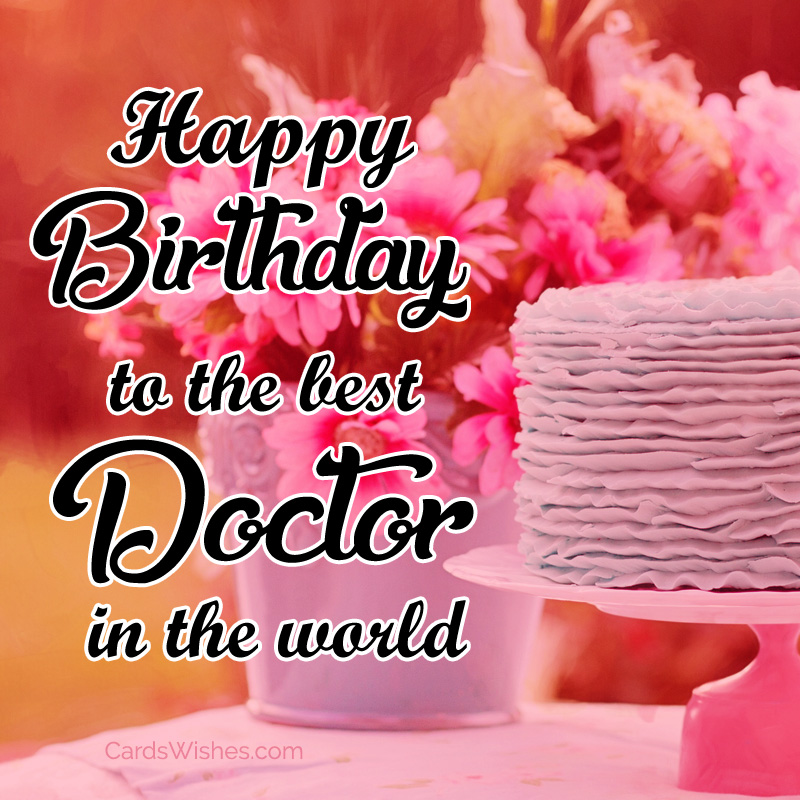 Happy Birthday to the best doctor in the world!