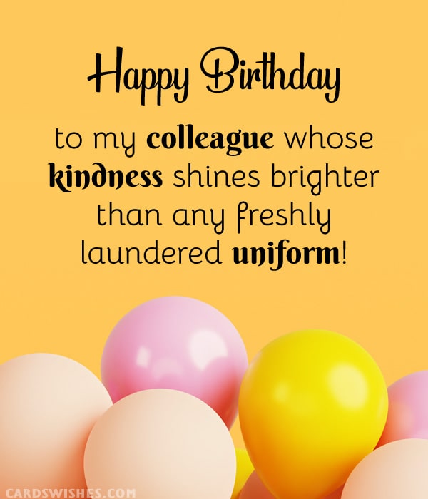 Happy Birthday to my colleague whose heart is cleaner than our workwear.