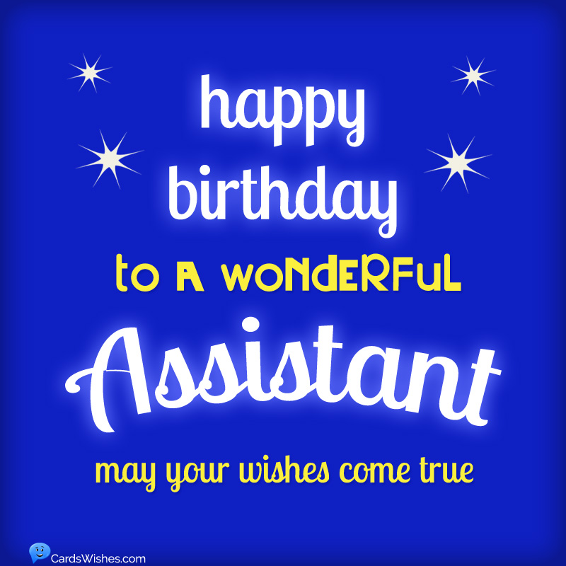 Happy Birthday to a wonderful assistant! May your wishes come true.