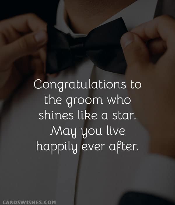 Congratulations to the groom who shines like a star. May you live happily ever after
