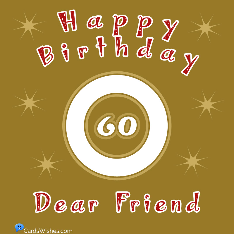 Happy 60th Birthday, Dear Friend!