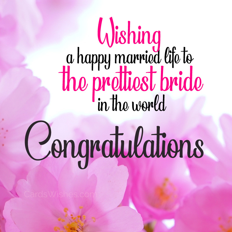 Wishing a happy married life to the prettiest bride in the world. Congratulations!