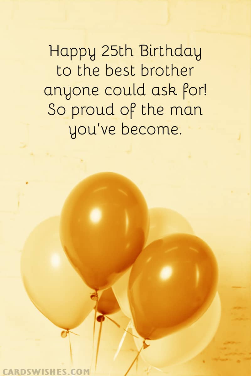 Happy 25th Birthday to the best brother anyone could ask for! So proud of the man you've become