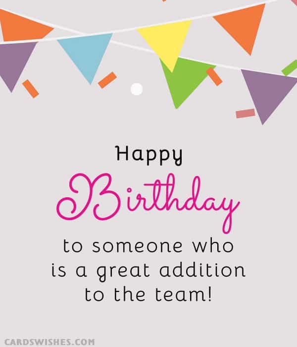 Happy Birthday to someone who is a great addition to the team!