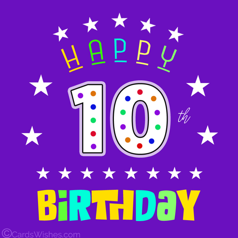 Happy 10th Birthday Wishes and Messages - CardsWishes.com