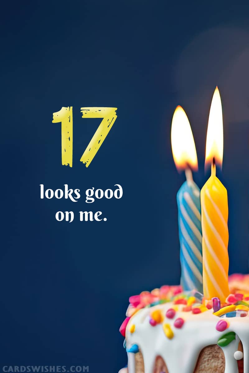 17 looks good on me
