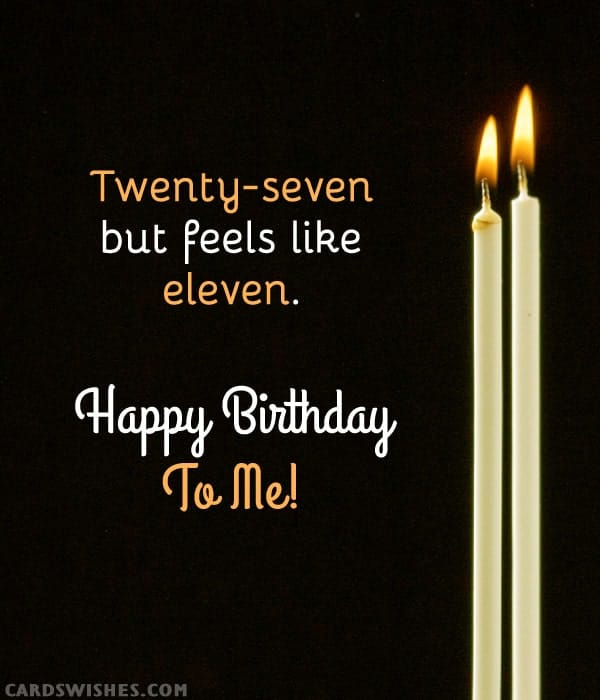Twenty-seven but feels like eleven