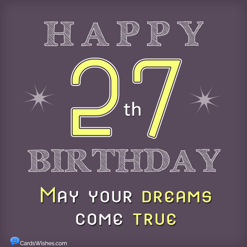 Happy 27th Birthday! May your dreams come true.
