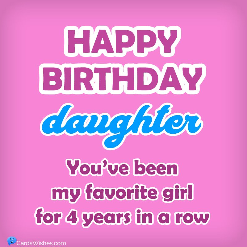 Happy Birthday, Daughter! You've been my favorite girl for 4 years in a row.