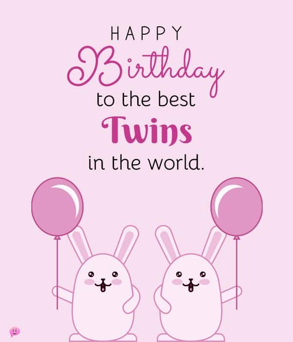 Happy Birthday to the best twins in the world!