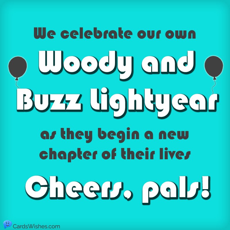 We celebrate our own Woody and Buzz Lightyear as they begin a new chapter of their lives. Cheers, pals!