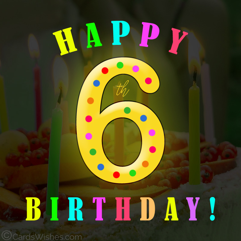 Happy 6th Birthday Wishes for 6-Year-Old - CardsWishes.com